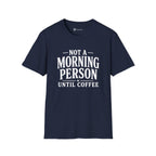 Not A Morning Person Until Coffee T-Shirt