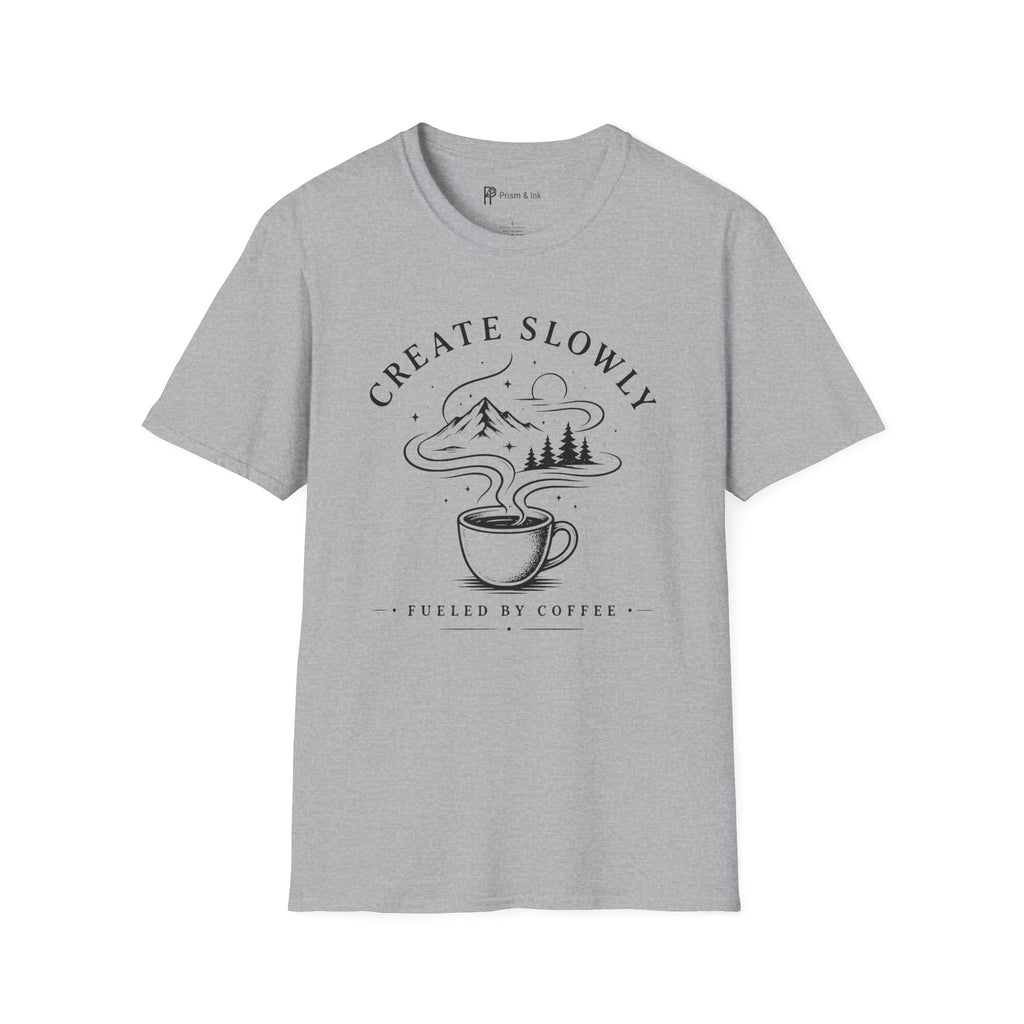 Create Slowly Fueled by Coffee T-Shirt