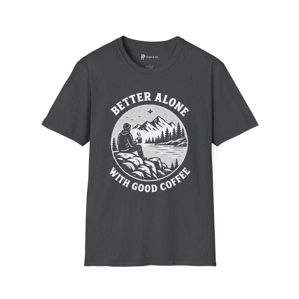 Better Alone With Good Coffee T-Shirt