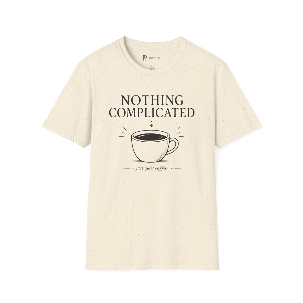 Nothing Complicated Just Quiet Coffee T-Shirt