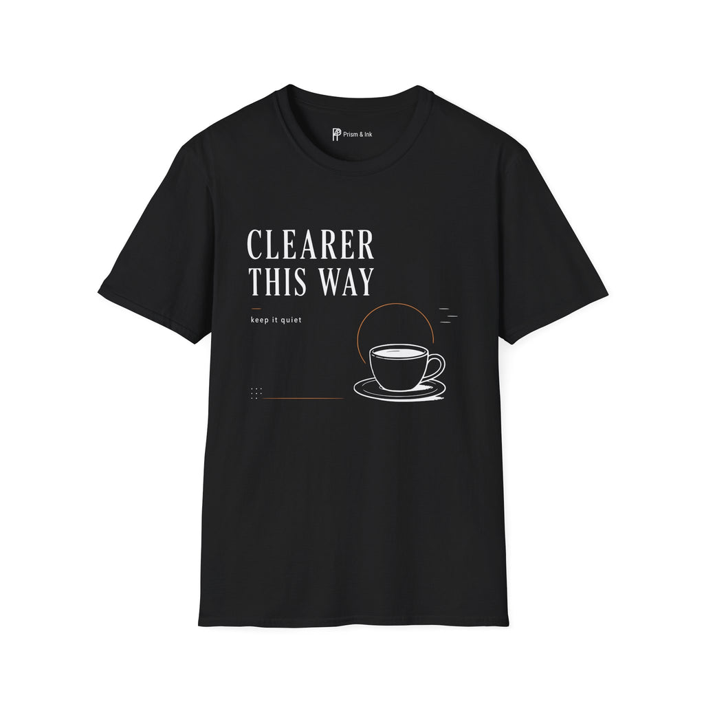 Clearer This Way Quiet Coffee T-Shirt