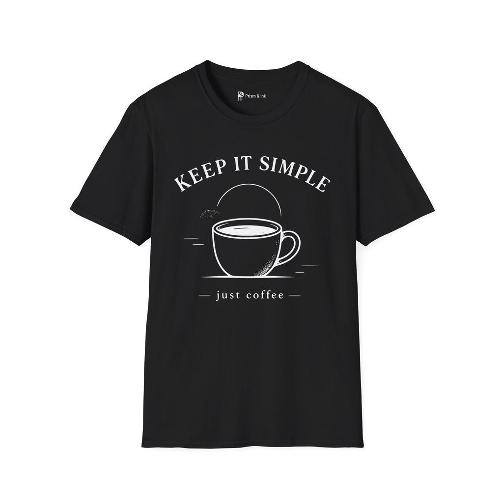 Keep It Simple Just Coffee T-Shirt