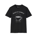 Keep It Simple Just Coffee T-Shirt