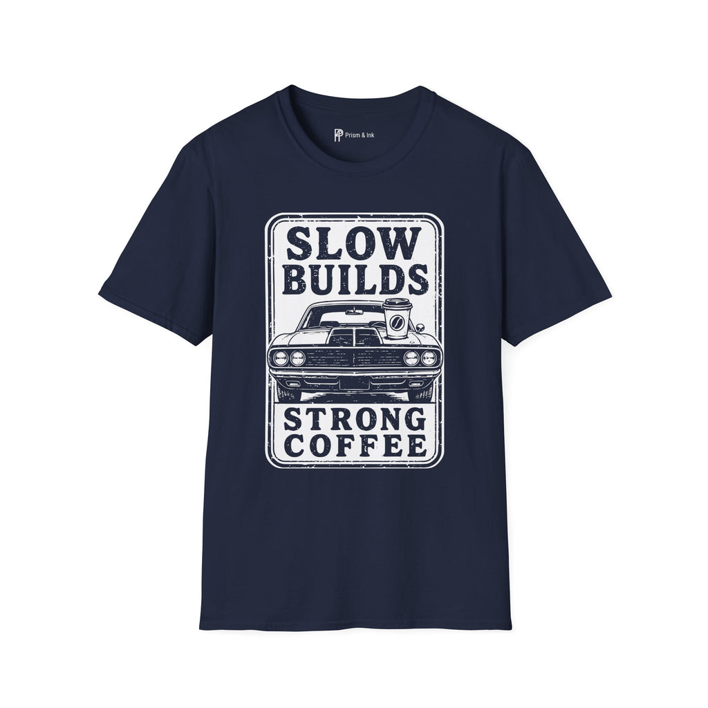 Slow Builds Strong Coffee T-Shirt