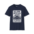 Slow Builds Strong Coffee T-Shirt