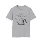 Take Your Time Pour Over T-Shirt