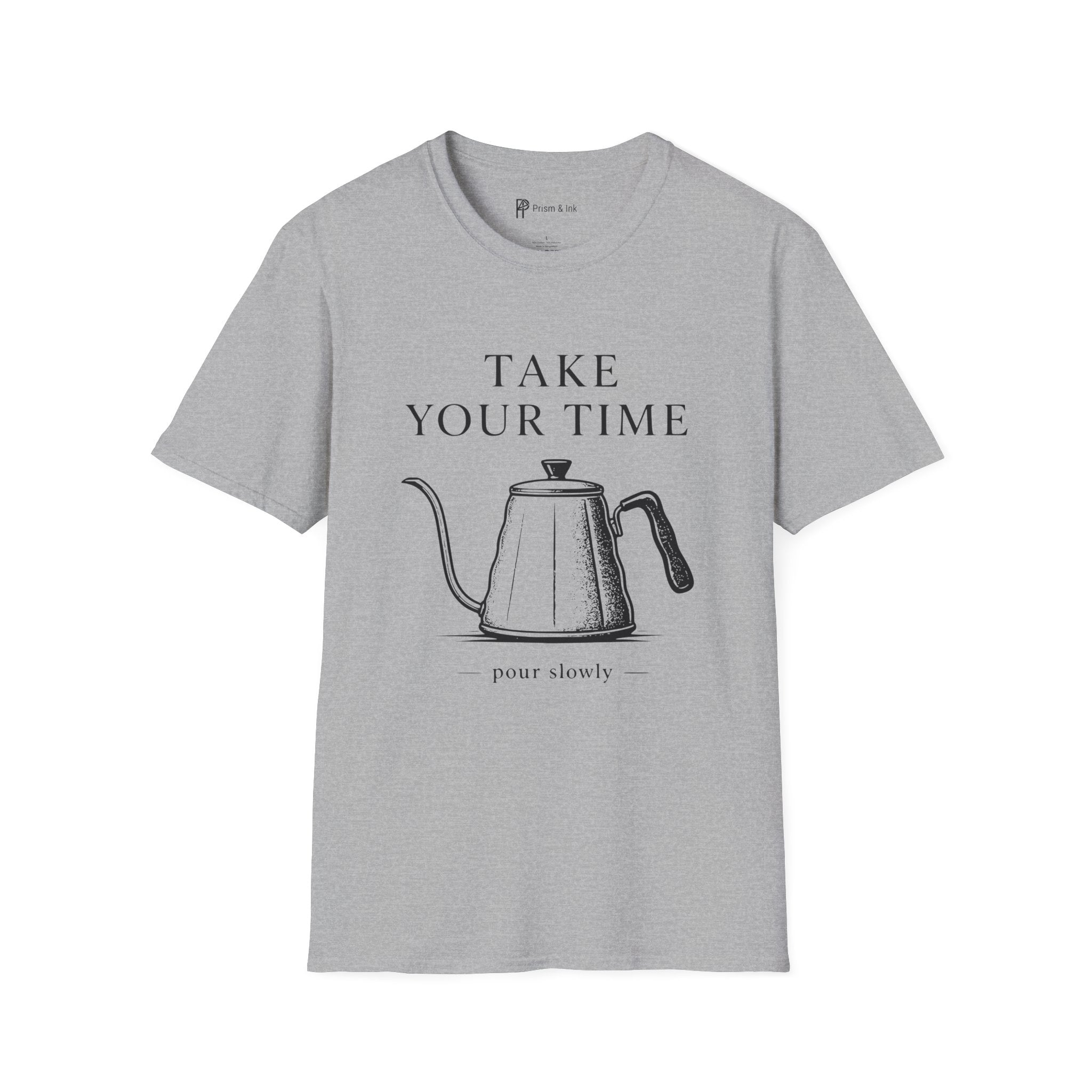 Take Your Time Pour Over T-Shirt