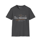 Still Processing T-Shirt