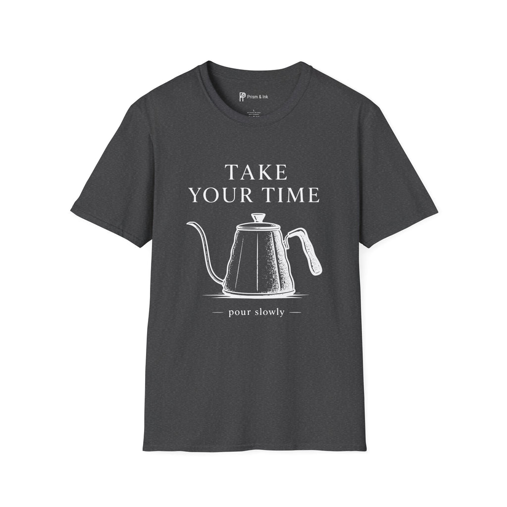 Take Your Time Pour Over T-Shirt