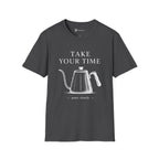 Take Your Time Pour Over T-Shirt