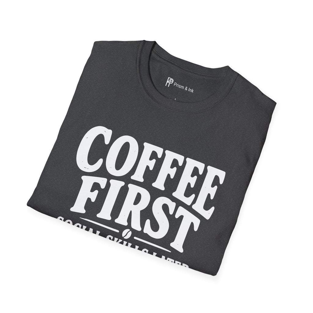 Coffee First Social Skills Later Funny T-Shirt