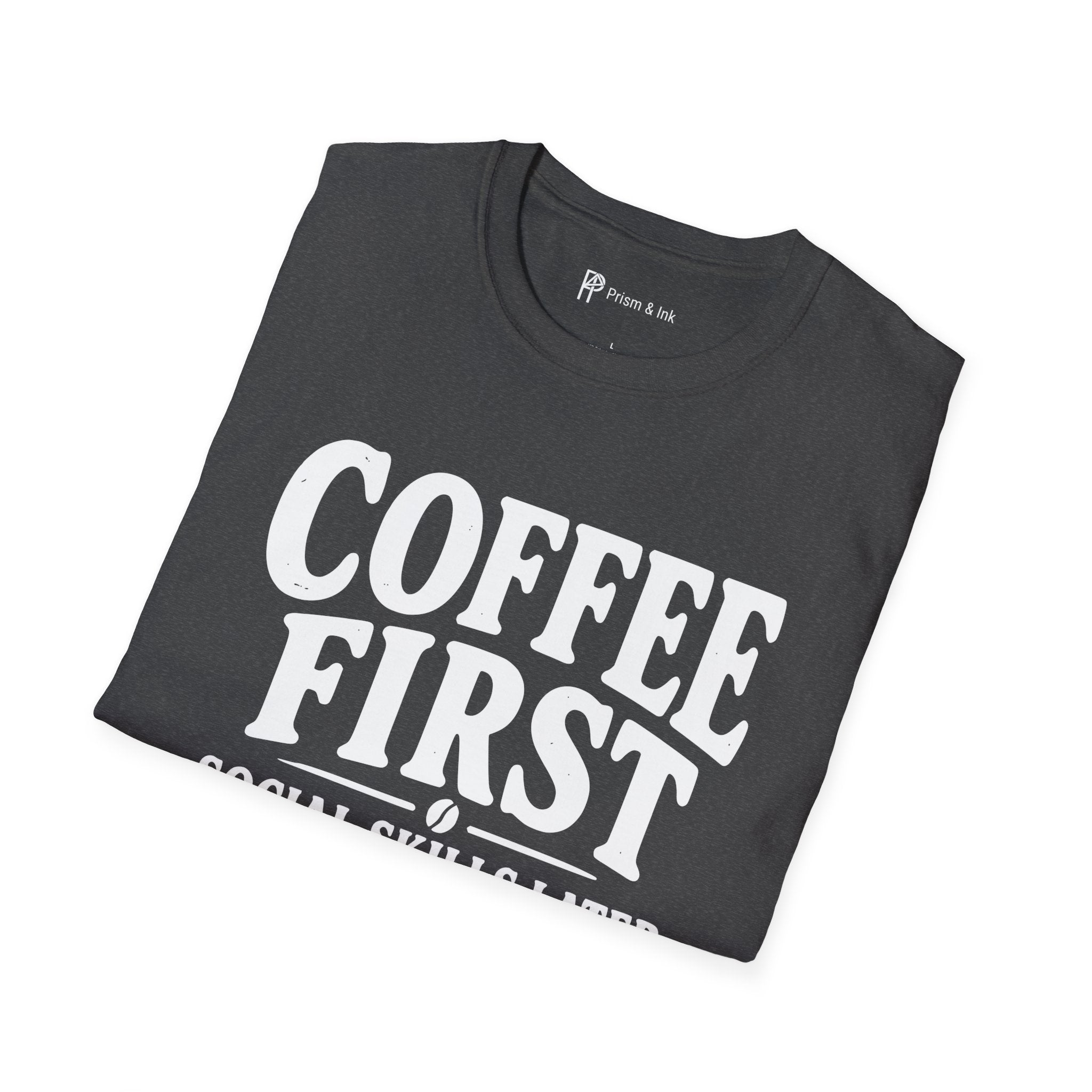 Coffee First Social Skills Later Funny T-Shirt