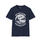 Better Alone With Good Coffee T-Shirt