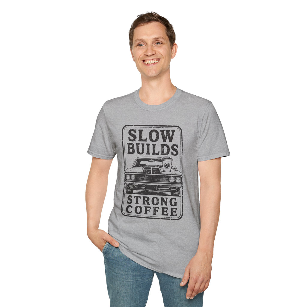 Slow Builds Strong Coffee T-Shirt