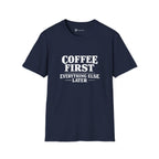 Coffee First Everything Else Later T-Shirt