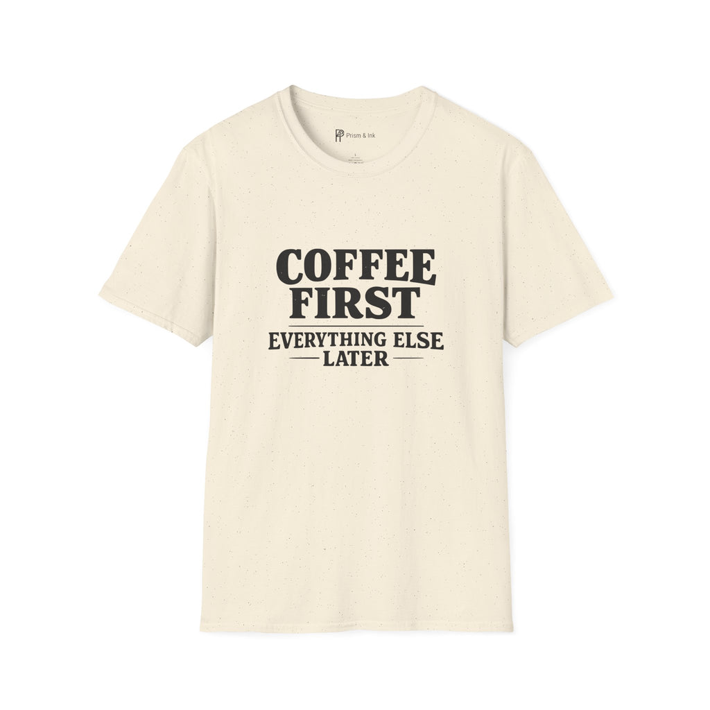 Coffee First Everything Else Later T-Shirt