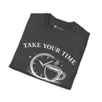 Take Your Time Coffee Helps T-Shirt