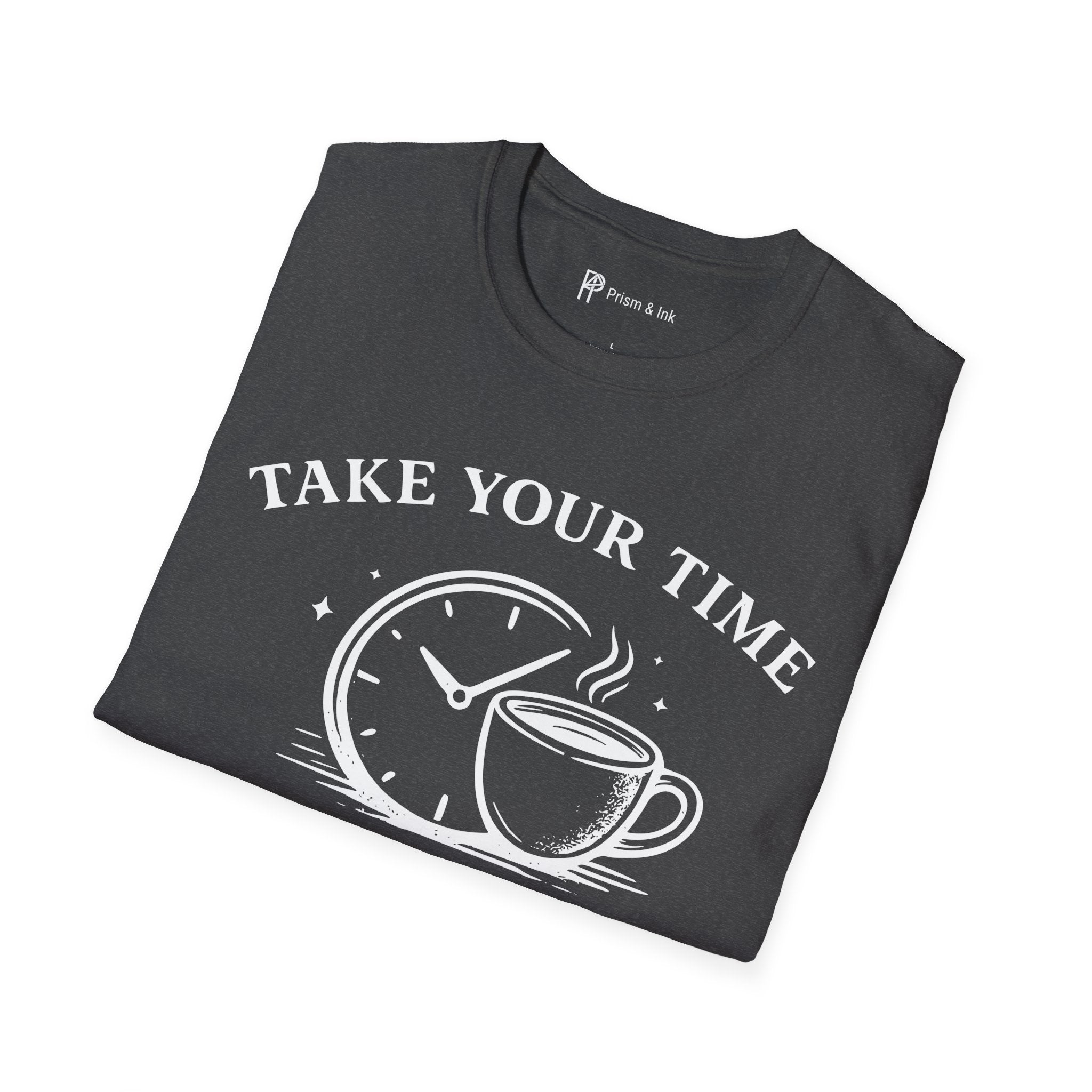 Take Your Time Coffee Helps T-Shirt