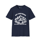 Not Everywhere But Coffee Comes With Me T-Shirt