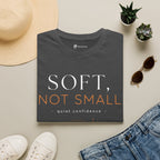 Soft Not Small T-Shirt