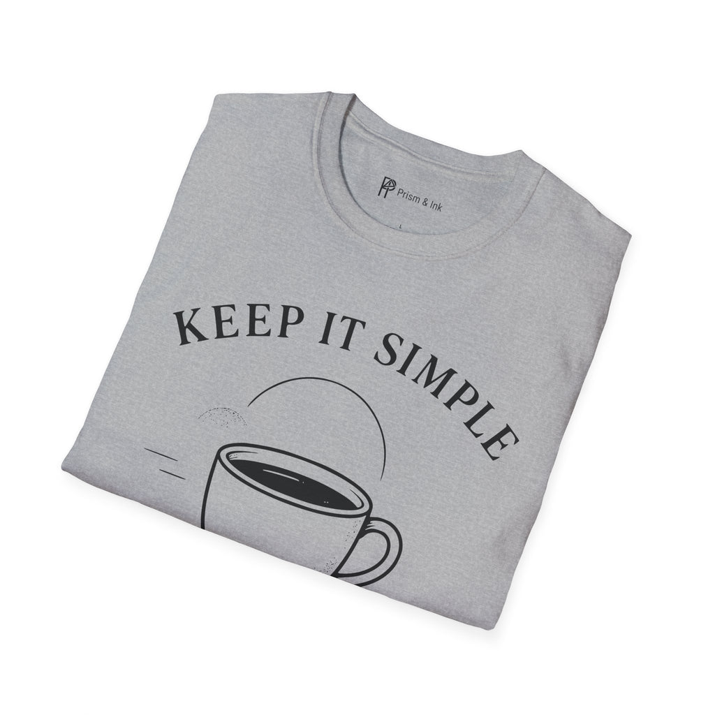 Keep It Simple Just Coffee T-Shirt