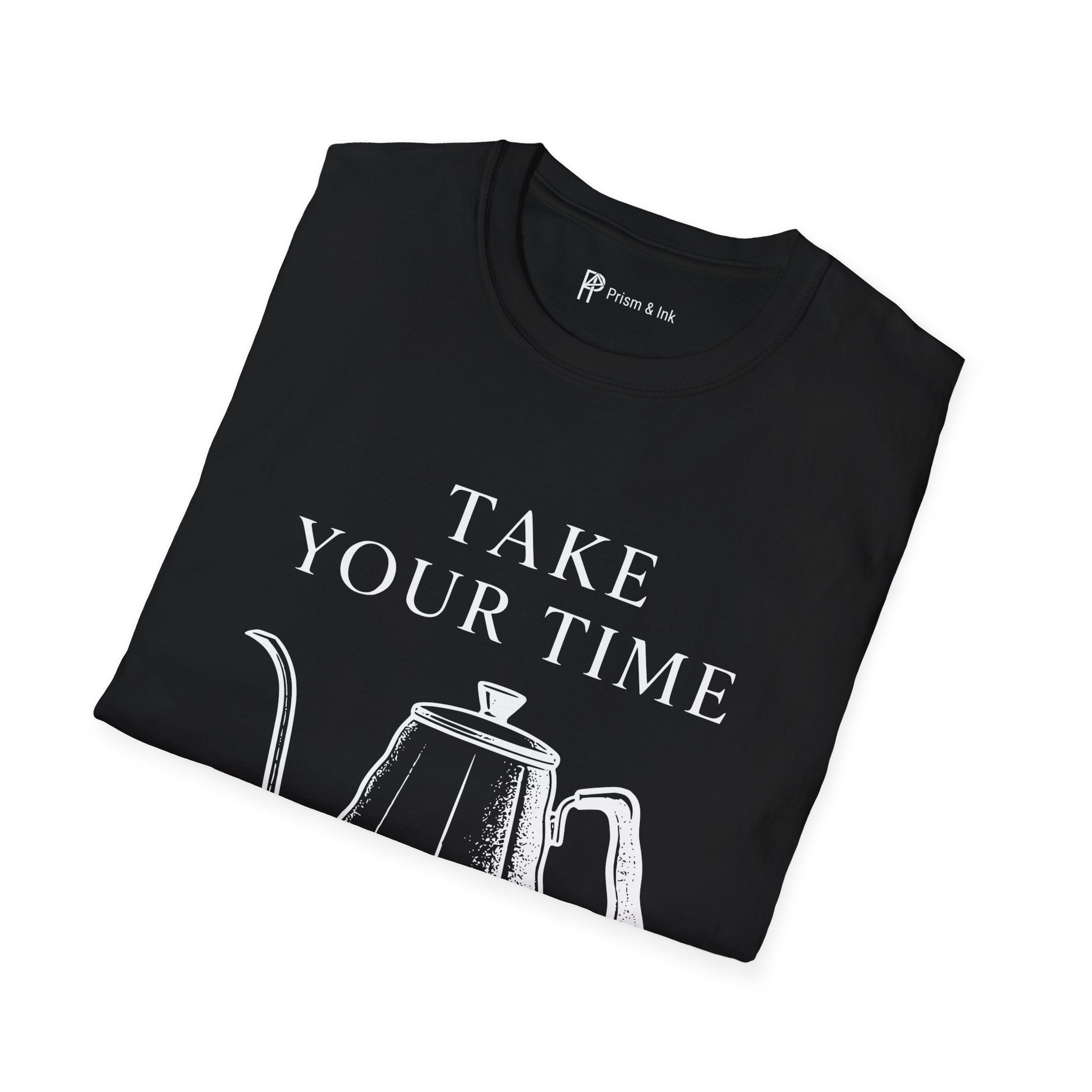 Take Your Time Pour Over T-Shirt