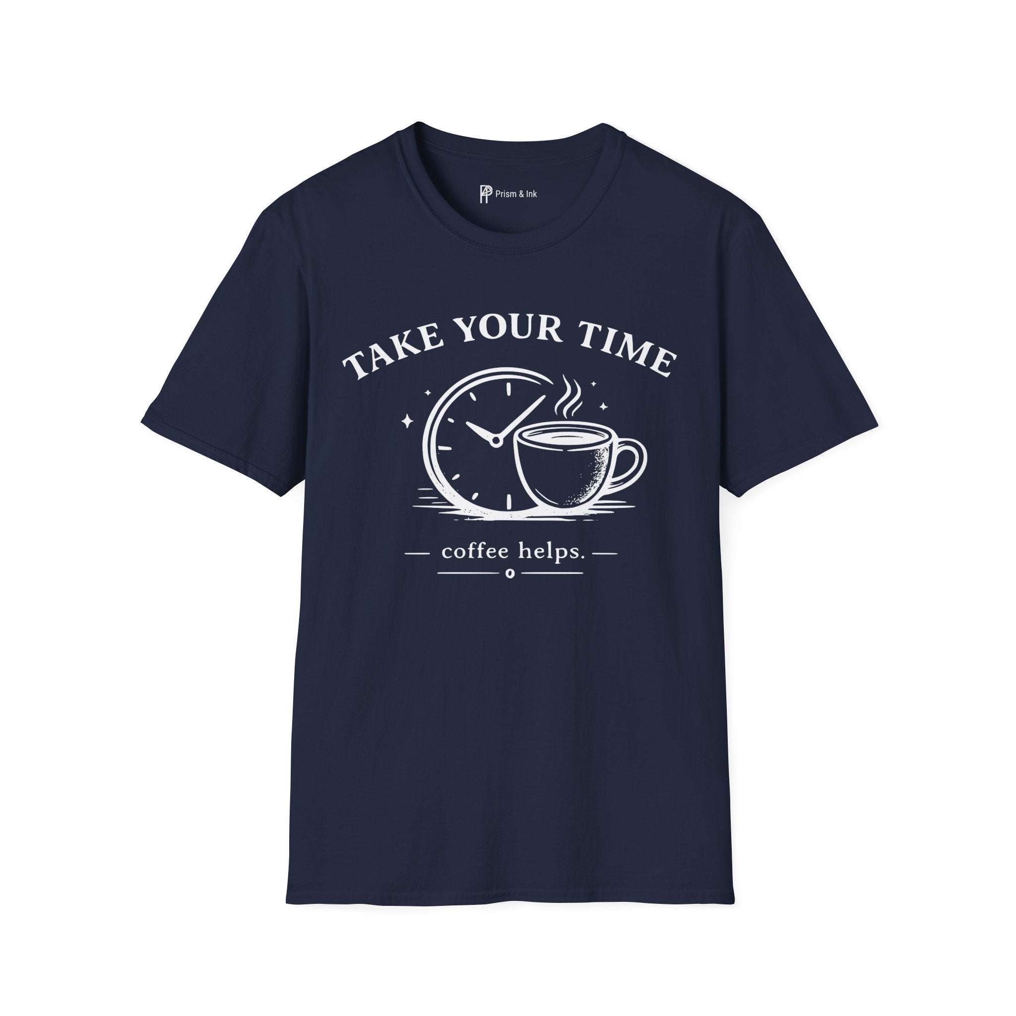 Take Your Time Coffee Helps T-Shirt