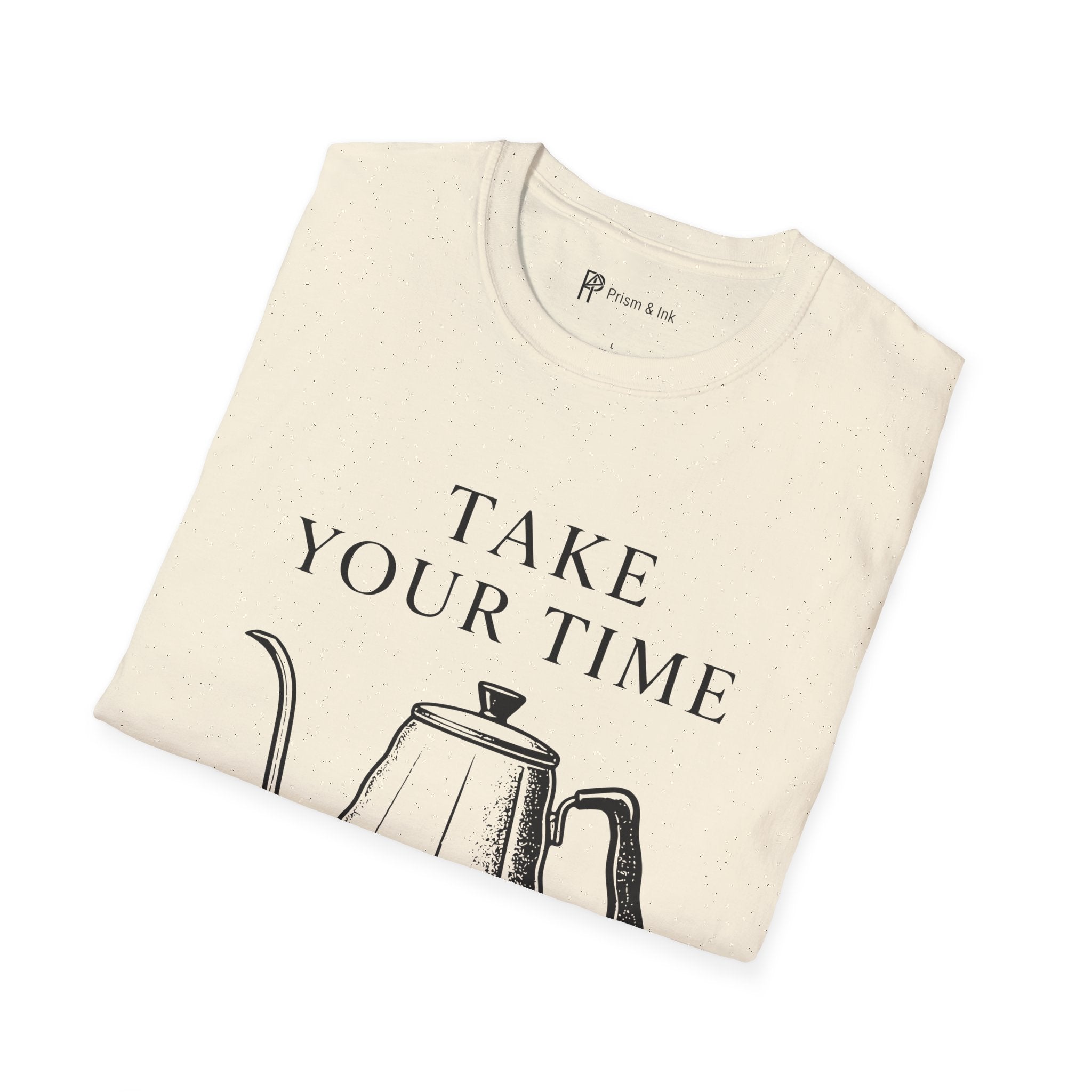 Take Your Time Pour Over T-Shirt
