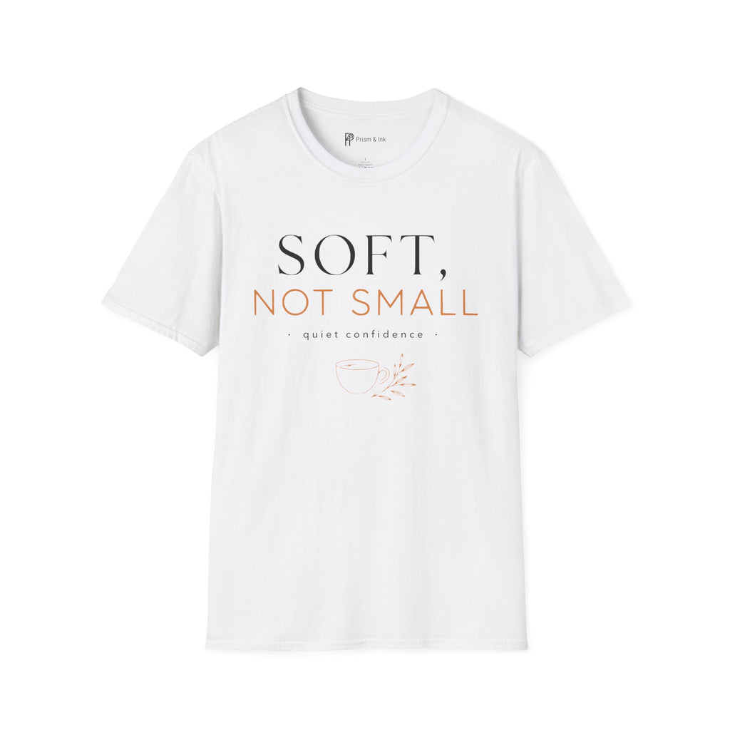 Soft Not Small T-Shirt
