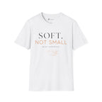 Soft Not Small T-Shirt