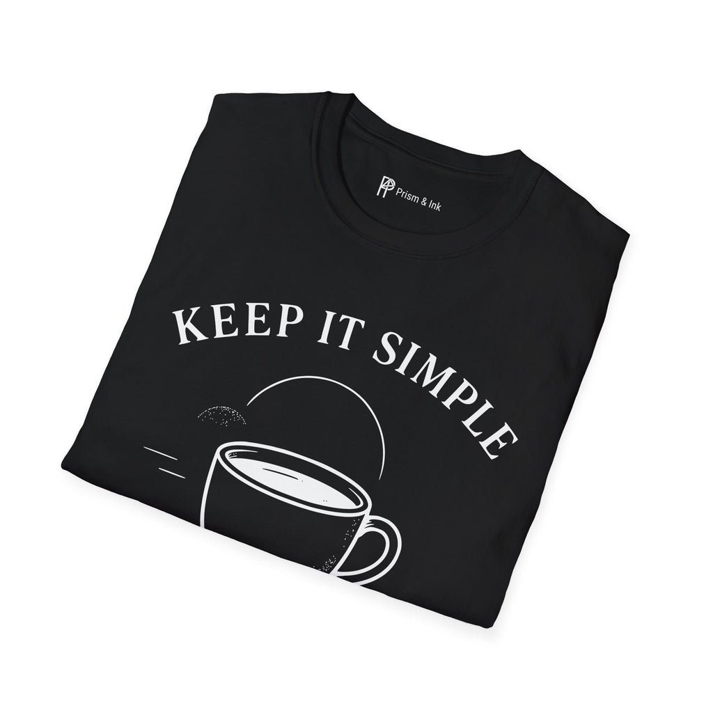 Keep It Simple Just Coffee T-Shirt