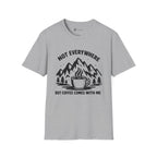 Not Everywhere But Coffee Comes With Me T-Shirt