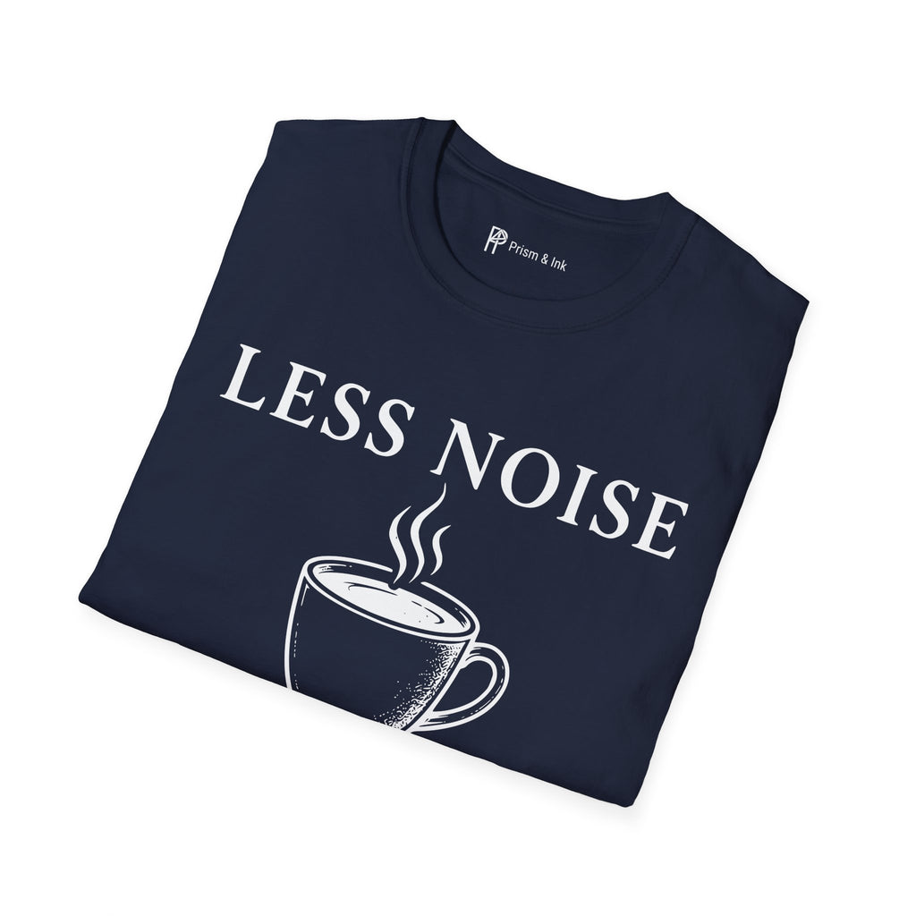 Less Noise More Coffee T-Shirt