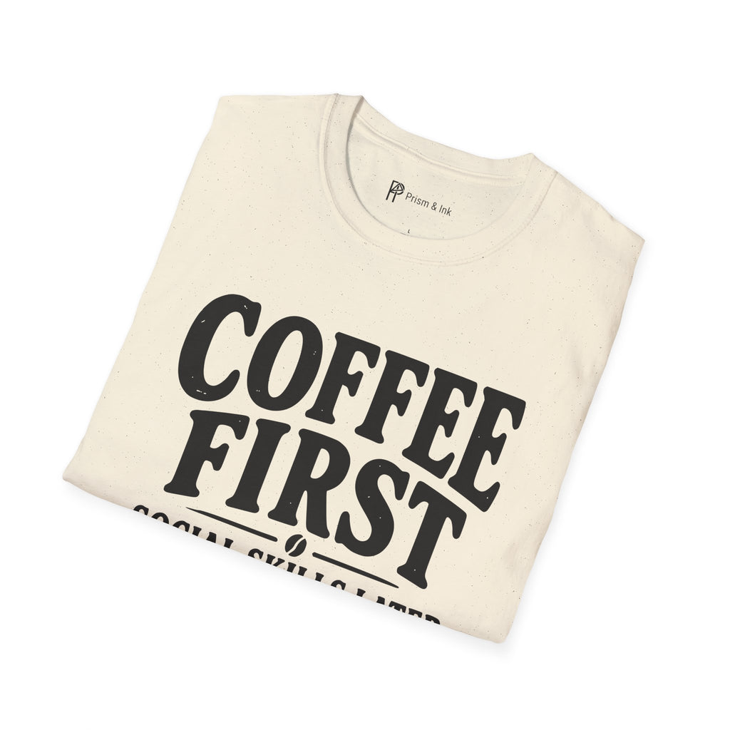 Coffee First Social Skills Later Funny T-Shirt