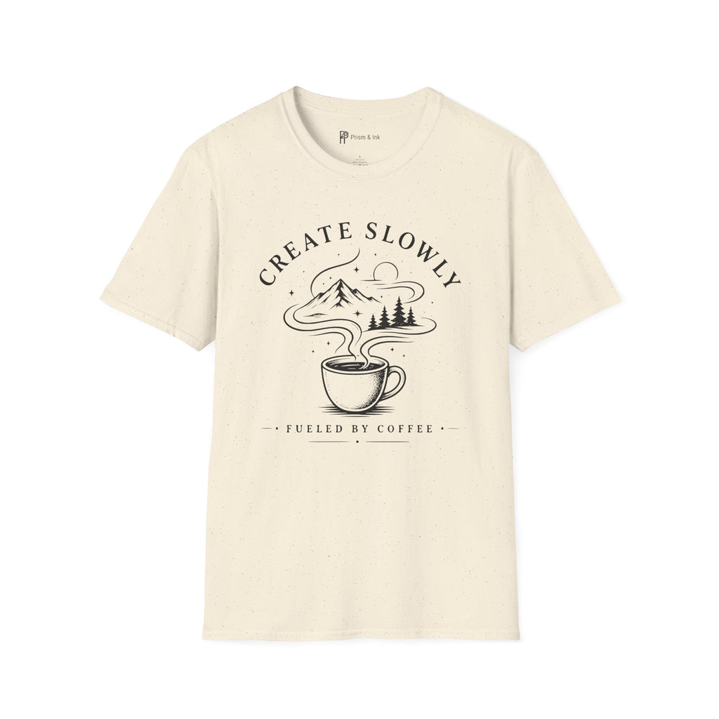 Create Slowly Fueled by Coffee T-Shirt