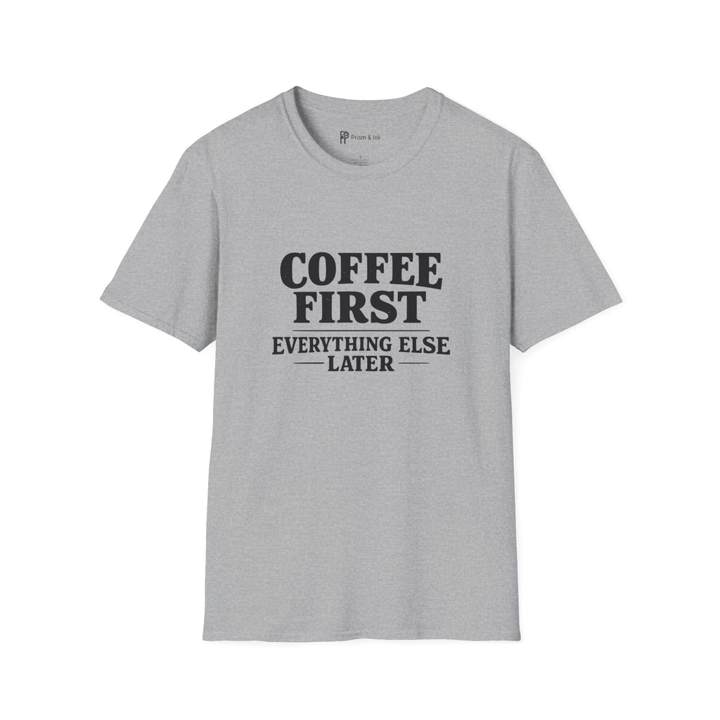Coffee First Everything Else Later T-Shirt