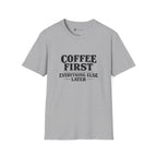 Coffee First Everything Else Later T-Shirt