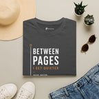 Between Pages I Get Quieter Book Lover Introvert T-Shirt