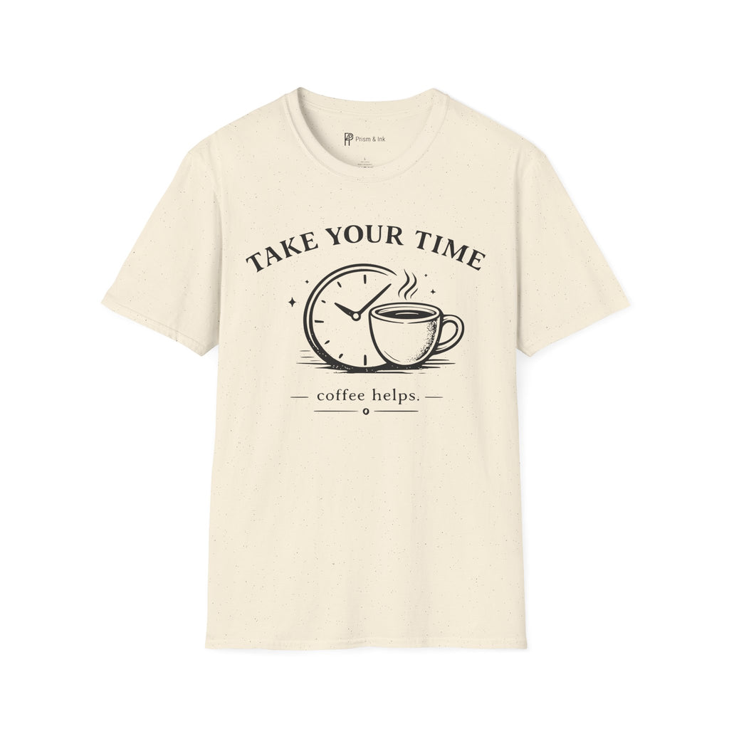 Take Your Time Coffee Helps T-Shirt