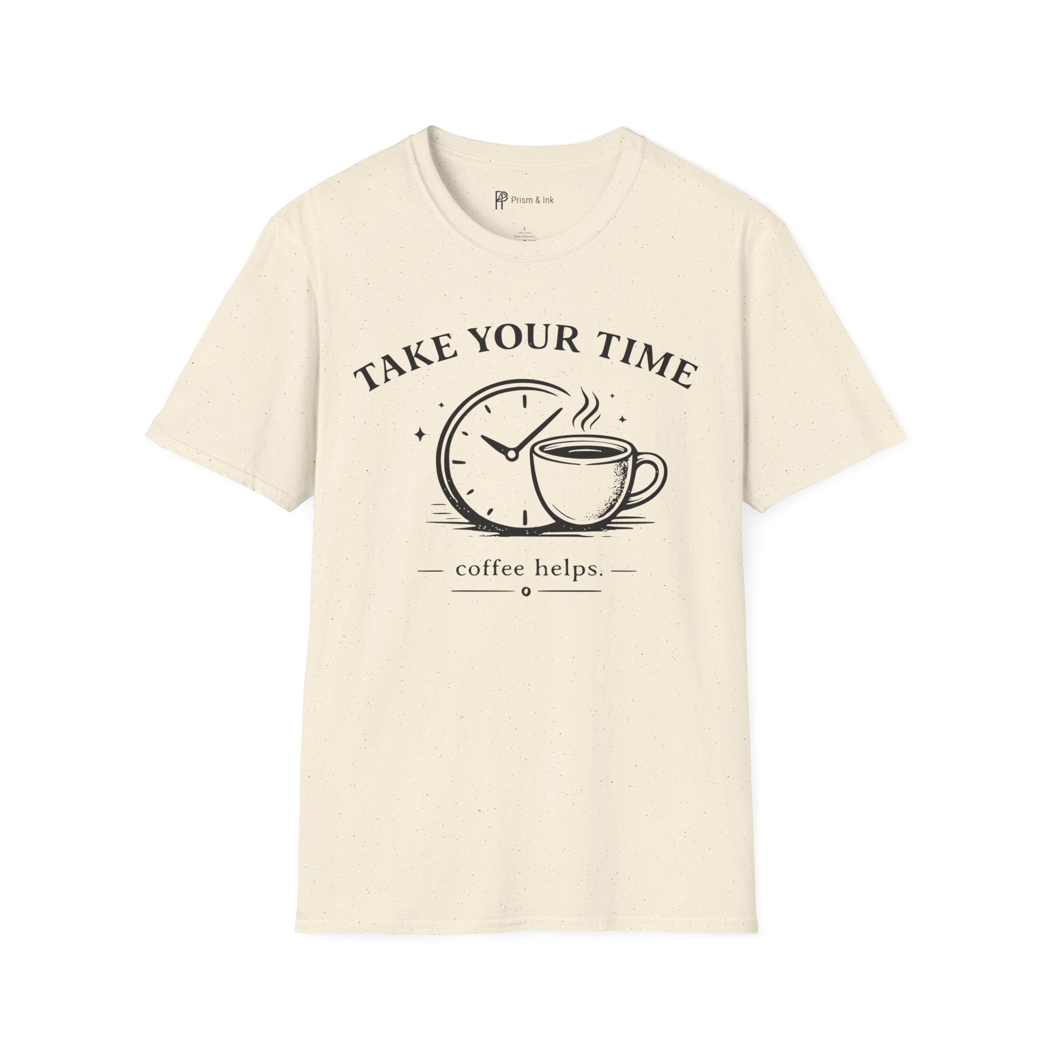 Take Your Time Coffee Helps T-Shirt