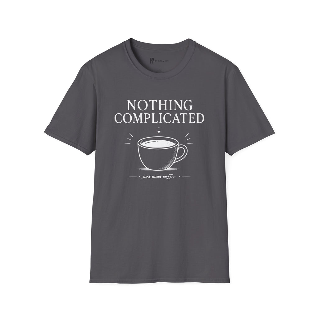 Nothing Complicated Just Quiet Coffee T-Shirt