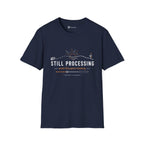 Still Processing T-Shirt