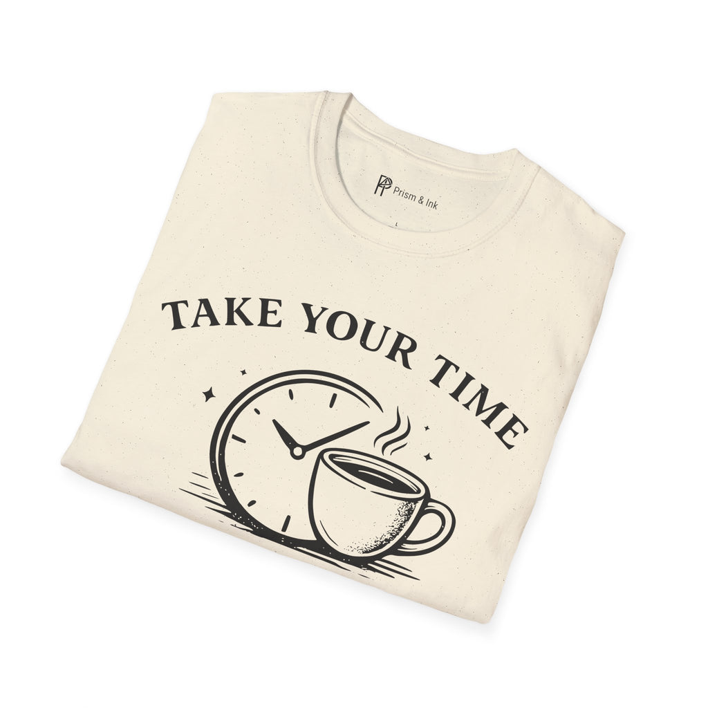 Take Your Time Coffee Helps T-Shirt