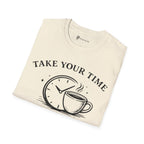Take Your Time Coffee Helps T-Shirt