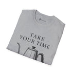 Take Your Time Pour Over T-Shirt