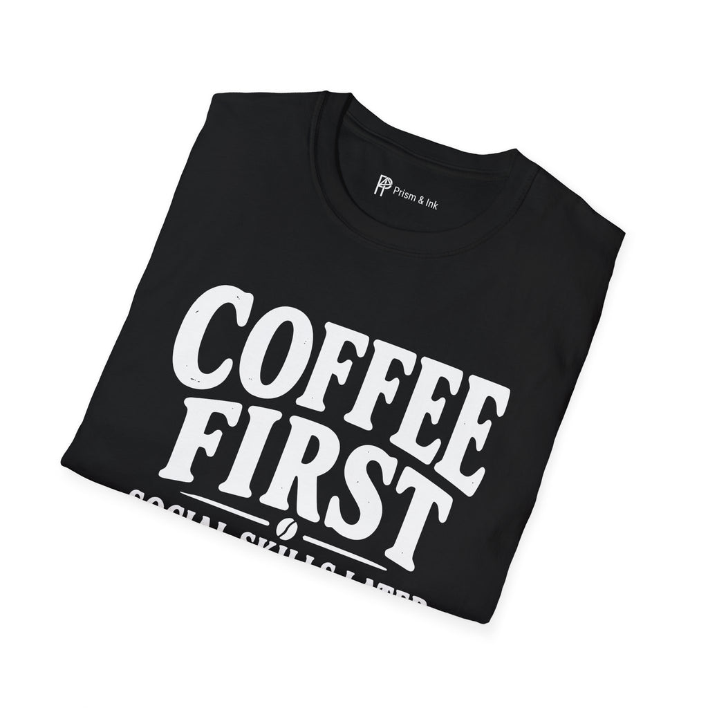 Coffee First Social Skills Later Funny T-Shirt