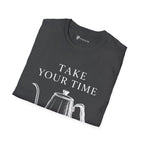 Take Your Time Pour Over T-Shirt