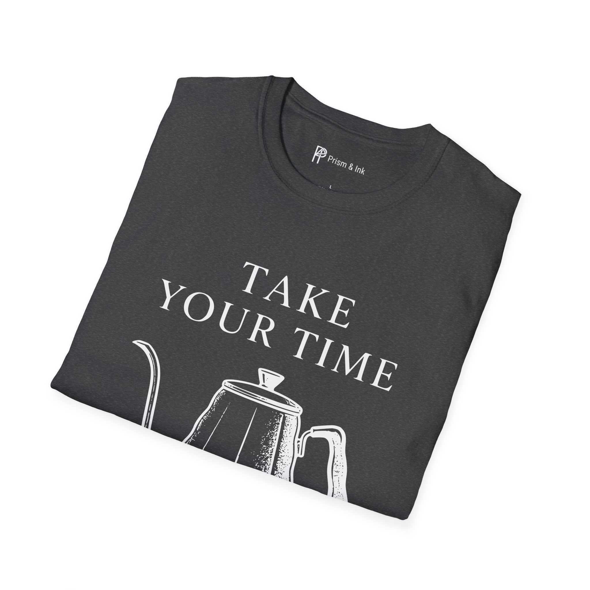 Take Your Time Pour Over T-Shirt