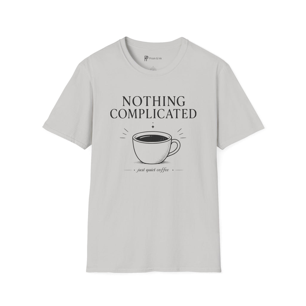 Nothing Complicated Just Quiet Coffee T-Shirt