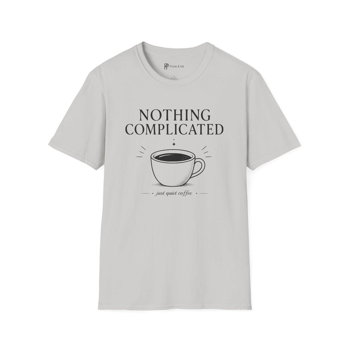 Nothing Complicated Just Quiet Coffee T-Shirt